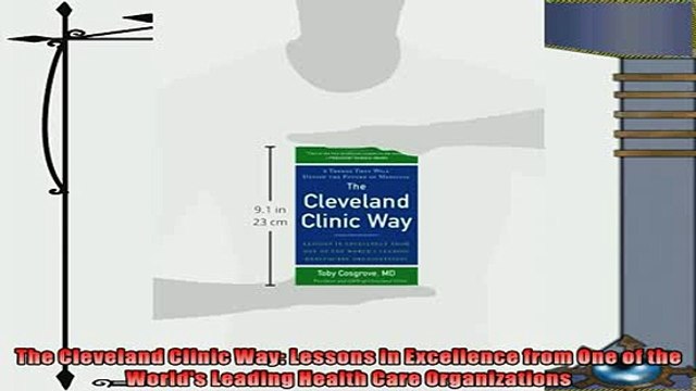 different The Cleveland Clinic Way Lessons in Excellence from One of the Worlds Leading Health
