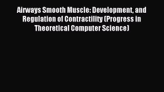 Read Airways Smooth Muscle: Development and Regulation of Contractility (Progress in Theoretical