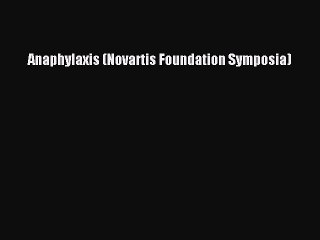 Read Anaphylaxis (Novartis Foundation Symposia) Ebook Free