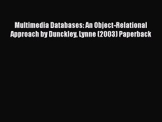 Read Multimedia Databases: An Object-Relational Approach by Dunckley Lynne (2003) Paperback