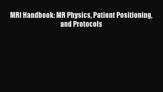 Read Book MRI Handbook: MR Physics Patient Positioning and Protocols E-Book Download