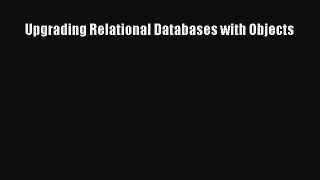 Read Upgrading Relational Databases with Objects Ebook Free