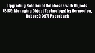 Read Upgrading Relational Databases with Objects (SIGS: Managing Object Technology) by Vermeulen