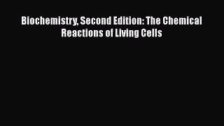 Read Book Biochemistry Second Edition: The Chemical Reactions of Living Cells E-Book Free