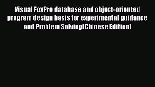 Download Visual FoxPro database and object-oriented program design basis for experimental guidance