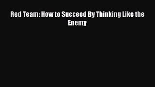 Read Red Team: How to Succeed By Thinking Like the Enemy Ebook Free