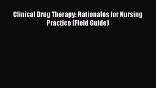 Read Book Clinical Drug Therapy: Rationales for Nursing Practice (Field Guide) Ebook PDF