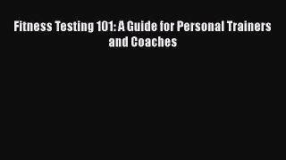 Download Book Fitness Testing 101: A Guide for Personal Trainers and Coaches E-Book Free