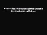 Download Protocol Matters: Cultivating Social Graces in Christian Homes and Schools ebook textbooks