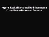 Read Book Physical Activity Fitness and Health: International Proceedings and Consensus Statement