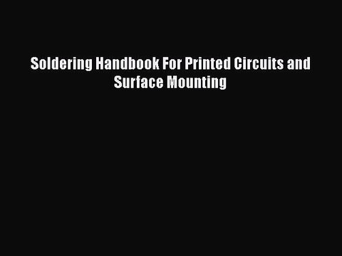 Read Soldering Handbook For Printed Circuits and Surface Mounting Ebook Free