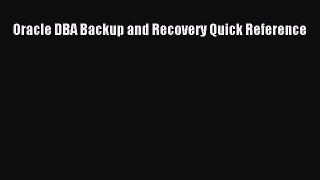 Read Oracle DBA Backup and Recovery Quick Reference Ebook Free