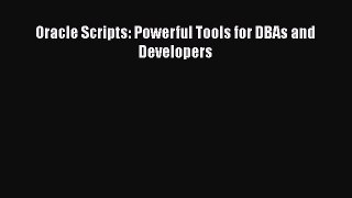 Download Oracle Scripts: Powerful Tools for DBAs and Developers Ebook Free