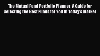 [PDF] The Mutual Fund Portfolio Planner: A Guide for Selecting the Best Funds for You in Today's
