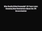 Read Who Really Killed Kennedy?: 50 Years Later: Stunning New Revelations About the JFK Assassination