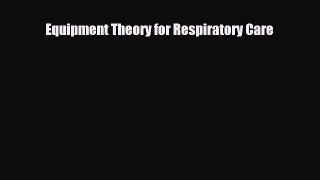 Read Book Equipment Theory for Respiratory Care ebook textbooks