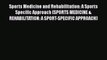 Read Book Sports Medicine and Rehabilitation: A Sports Specific Approach (SPORTS MEDICINE &