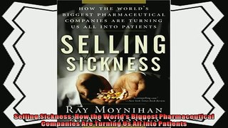 complete  Selling Sickness How the Worlds Biggest Pharmaceutical Companies Are Turning Us All Into