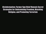 Download Disinformation: Former Spy Chief Reveals Secret Strategies for Undermining Freedom