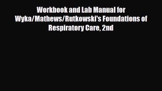 Read Book Workbook and Lab Manual for Wyka/Mathews/Rutkowski's Foundations of Respiratory Care