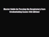 Read Book Master Guide for Passing the Respiratory Care Credentialing Exams (4th Edition) ebook