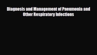 Read Book Diagnosis and Management of Pneumonia and Other Respiratory Infections E-Book Free