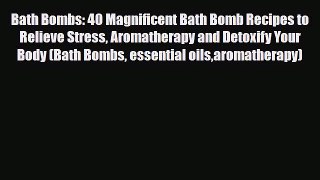 Download Book Bath Bombs: 40 Magnificent Bath Bomb Recipes to Relieve Stress Aromatherapy and