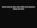 Read Words from the Wise: Over 6000 of the Smartest Things Ever Said ebook textbooks