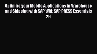 Read Optimize your Mobile Applications in Warehouse and Shipping with SAP WM: SAP PRESS Essentials