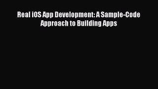 Download Real iOS App Development: A Sample-Code Approach to Building Apps PDF Online