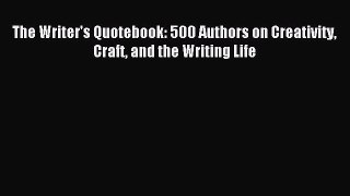Read The Writer's Quotebook: 500 Authors on Creativity Craft and the Writing Life ebook textbooks