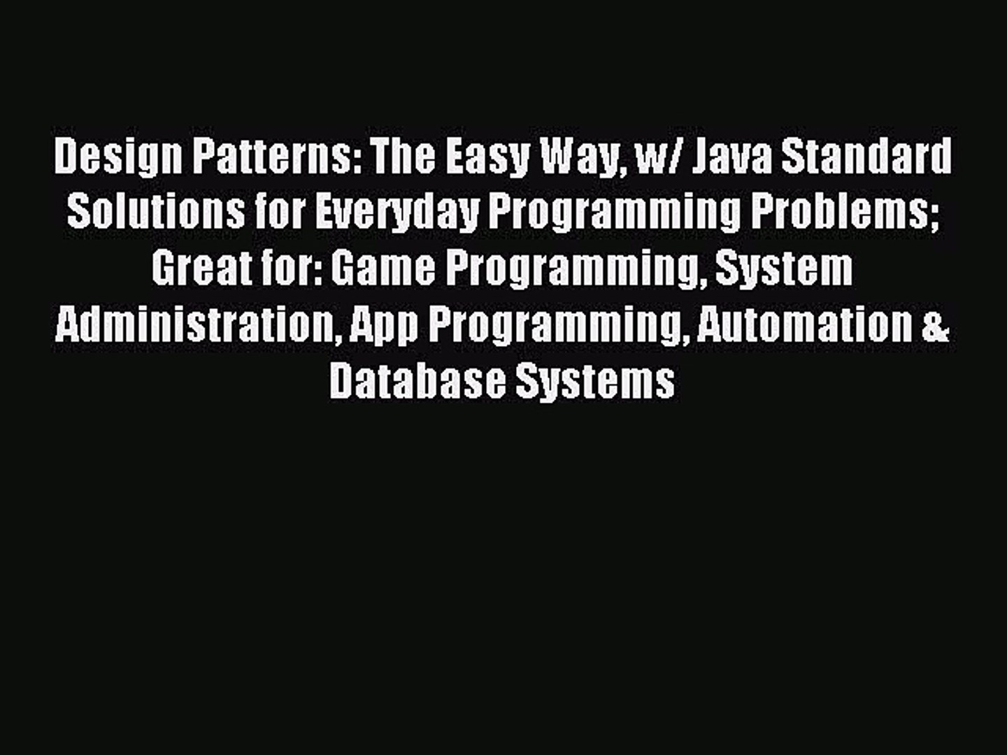 Read Design Patterns: The Easy Way w/ Java Standard Solutions for Everyday Programming Problems