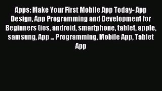 Read Apps: Make Your First Mobile App Today- App Design App Programming and Development for