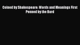 Read Coined by Shakespeare: Words and Meanings First Penned by the Bard ebook textbooks