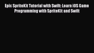 Read Epic SpriteKit Tutorial with Swift: Learn iOS Game Programming with SpriteKit and Swift