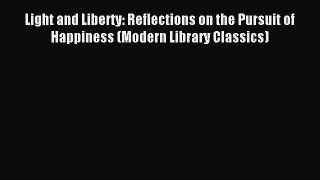 Read Light and Liberty: Reflections on the Pursuit of Happiness (Modern Library Classics) E-Book