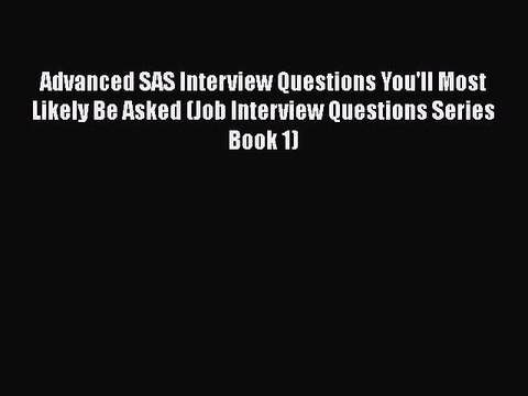 Read Advanced SAS Interview Questions You'll Most Likely Be Asked (Job Interview Questions