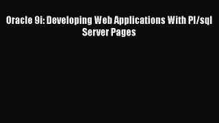 Read Oracle 9i: Developing Web Applications With Pl/sql Server Pages Ebook Free