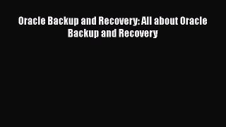 Read Oracle Backup and Recovery: All about Oracle Backup and Recovery Ebook Free