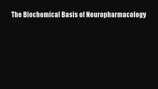 Read Book The Biochemical Basis of Neuropharmacology ebook textbooks