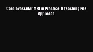 Read Book Cardiovascular MRI in Practice: A Teaching File Approach Ebook PDF