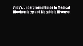 Read Book Vijay's Underground Guide to Medical Biochemistry and Metabloic Disease Ebook PDF