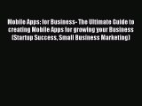 Read Mobile Apps: for Business- The Ultimate Guide to creating Mobile Apps for growing your