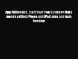 Download App Millionaire: Start Your Own Business Make money selling iPhone and iPad apps and