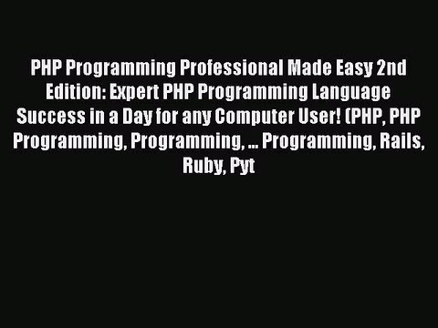 Read PHP Programming Professional Made Easy 2nd Edition: Expert PHP Programming Language Success