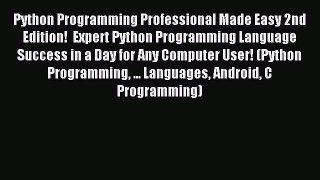 Download Python Programming Professional Made Easy 2nd Edition!  Expert Python Programming