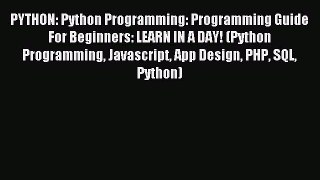 Download PYTHON: Python Programming: Programming Guide For Beginners: LEARN IN A DAY! (Python