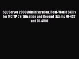 Read SQL Server 2008 Administration: Real-World Skills for MCITP Certification and Beyond (Exams