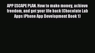 Read APP ESCAPE PLAN. How to make money achieve freedom and get your life back (Chocolate Lab