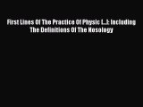 Read First Lines Of The Practice Of Physic [...]: Including The Definitions Of The Nosology